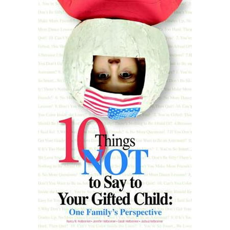 10 Things Not to Say to Your Gifted Child : One Family's