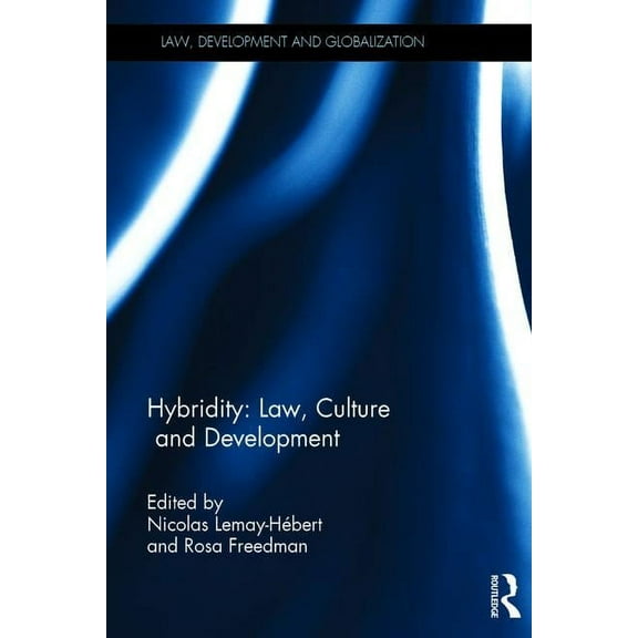 Law, Development and Globalization Hybridity: Law, Culture and Development, (Hardcover)