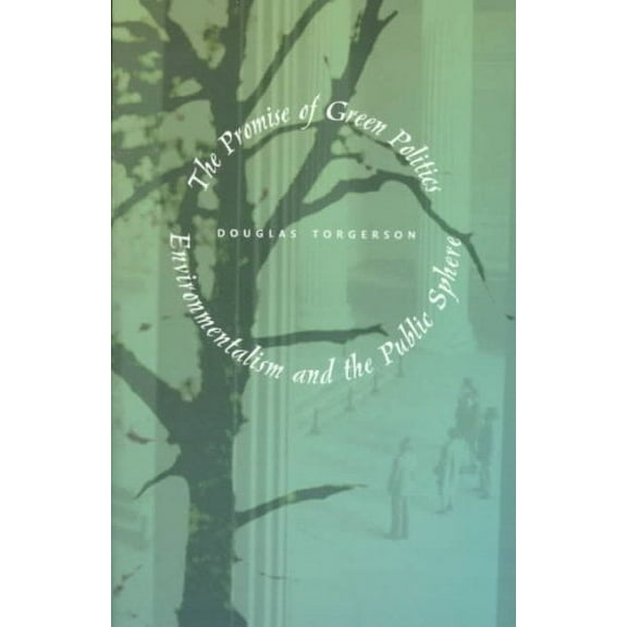 The Promise of Green Politics : Environmentalism and the Public Sphere (Paperback)