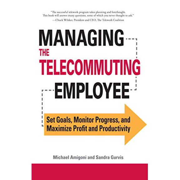 Pre-Owned Managing the Telecommuting Employee: Set Goals, Monitor Progress, and Maximize Profit and Productivity, 9781598698879, 1598698877, Paperback,