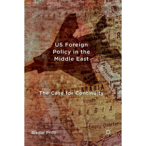 Us Foreign Policy in the Middle East: The Case for Continuity, (Paperback)
