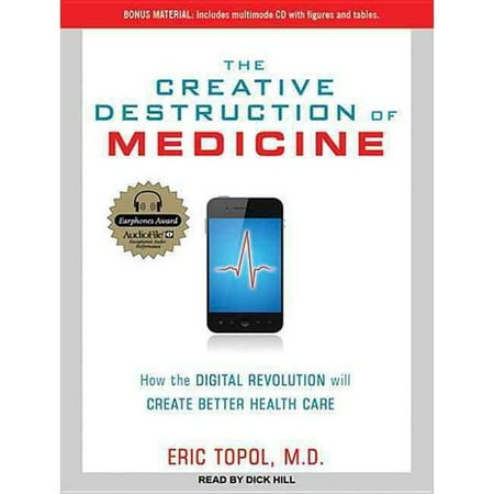 The Creative Destruction of Medicine: How the Digital Revolution Will Create Better Health Care: Includes Multimode CD