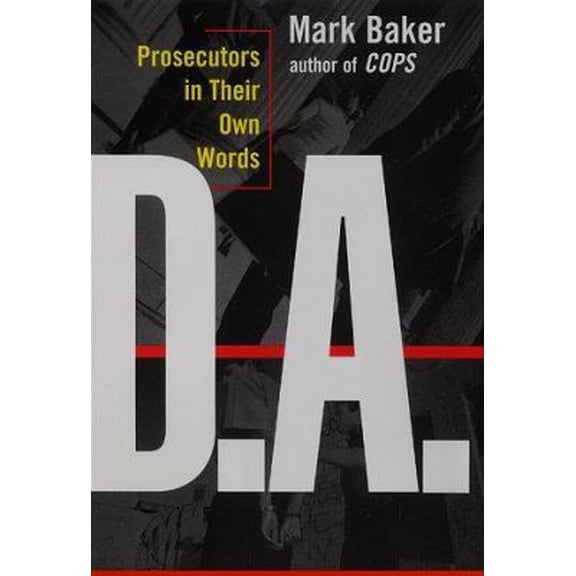Pre-Owned D.A.: Prosecutors in Their Own Words (Hardcover) by Mark Baker, Baker