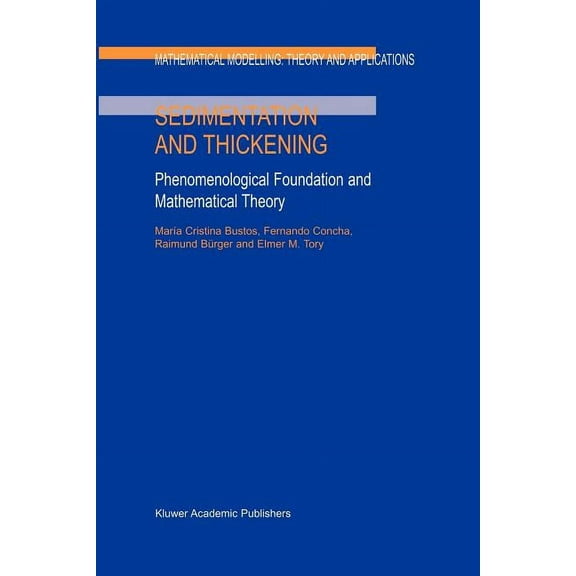 Mathematical Modelling: Theory and Appli Sedimentation and Thickening: Phenomenological Foundation and Mathematical Theory, Book 8, (Paperback)