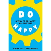 Do Happy: A way to be happy all the time, (Paperback)