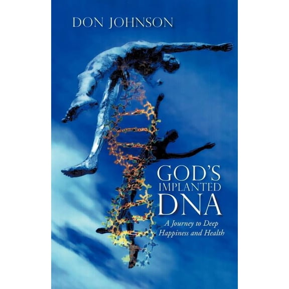 God's Implanted DNA: A Journey to Deep Happiness and Health, (Paperback)