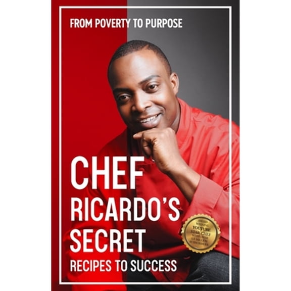 Pre-Owned Chef Ricardo's Secret Recipes to Success: From Poverty to Purpose (Paperback) by Chef Ricardo