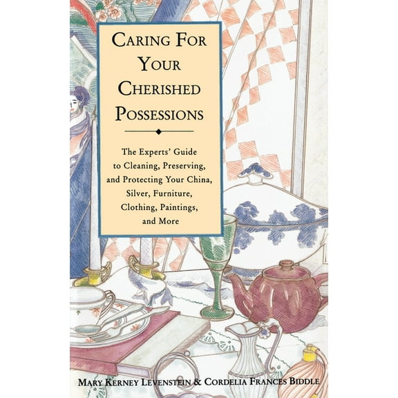 Caring for Your Cherished Possessions: The Experts' Guide to Cleaning, Preserving, and Protecting Your China, Silver,, (Paperback)
