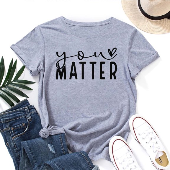 You Matter Women's T-Shirt – Self Love Mental Health Support Graphic Tee, Short Sleeve Top