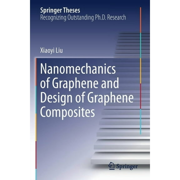 Springer Theses Nanomechanics of Graphene and Design of Graphene Composites, (Paperback)