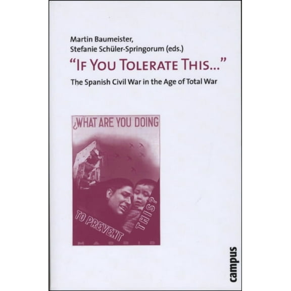 "If You Tolerate This . . . " : The Spanish Civil War in the Age of Total War (Paperback)