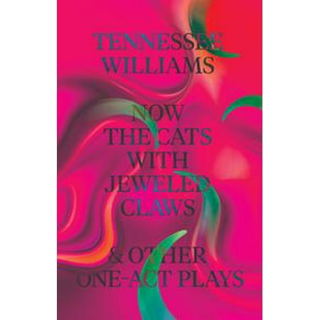 Now The Cats With Jeweled Claws Amp Other One Act Plays Ebook Walmart Com