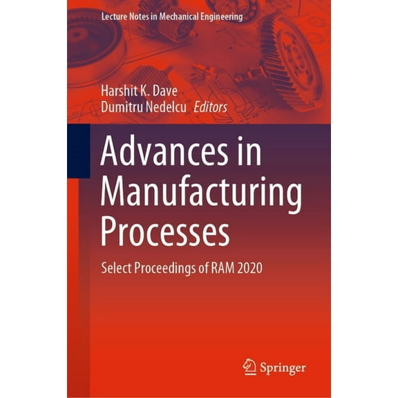 Lecture Notes in Mechanical Engineering Advances in Manufacturing Processes: Select Proceedings of RAM 2020, (Hardcover)