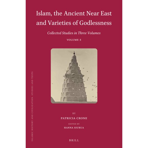Islamic History and Civilization Islam, the Ancient Near East and Varieties of Godlessness: Collected Studies in Three Volumes, Volume 3, Book 131, (Hardcover)