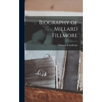 Biography of Millard Fillmore (Hardcover)