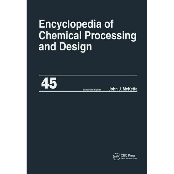 Chemical Processing and Design Encyclope Encyclopedia of Chemical Processing and Design: Volume 45 - Project Progress Management to Pumps, (Hardcover)