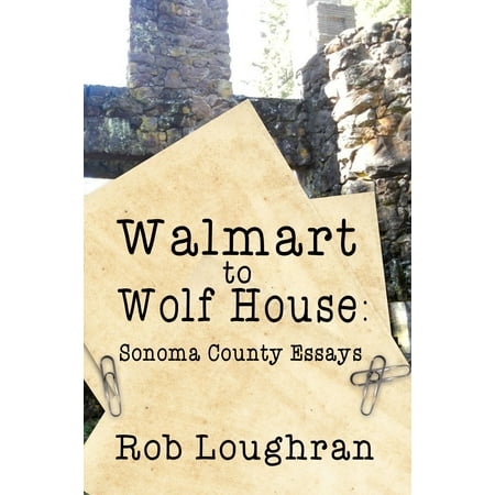 Walmart to Wolf House: Sonoma County Essays -