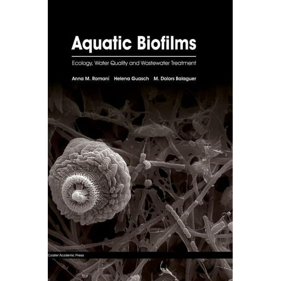Aquatic Biofilms: Ecology, Water Quality and Wastewater Treatment (Hardcover)