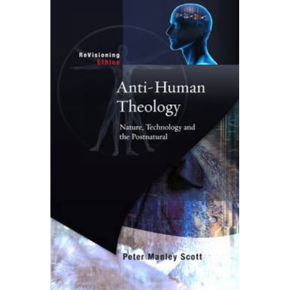 Pre-Owned Anti-Human Theology: Nature, Technology and the Postnatural (Paperback) 0334043549 9780334043546