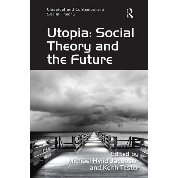 Classical and Contemporary Social Theory Utopia: Social Theory and the Future, (Hardcover)