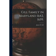Gill Family in Maryland 1642, 1659. (Paperback)