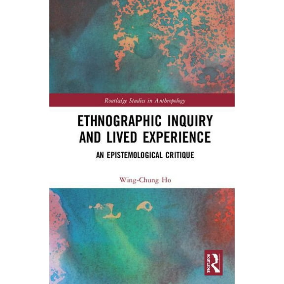Routledge Advances in Sociology Ethnographic Inquiry and Lived Experience: An Epistemological Critique, (Hardcover)