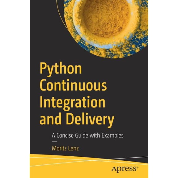 Python Continuous Integration and Delivery: A Concise Guide with Examples, (Paperback)
