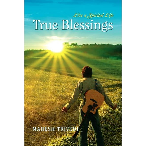 True Blessings : Live a Spirited Life