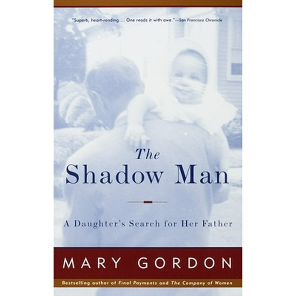 Pre-Owned The Shadow Man: A Daughter's Search for Her Father (Paperback 9780679749318) by Mary Gordon