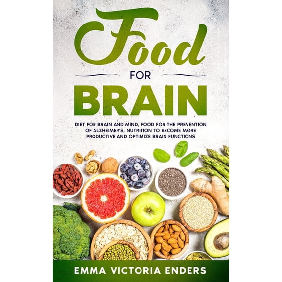 Food for Brain: Food for the Prevention of Alzheimer's, Nutrition to Become more Productive and Optimize Brain Functions, (Paperback)