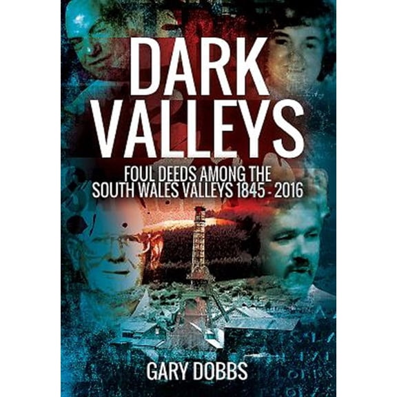 Pre-Owned Dark Valleys: Foul Deeds Among the South Wales Valleys 1845 - 2016 (Paperback)