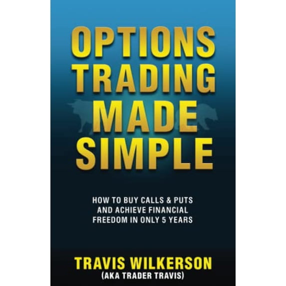 Pre-Owned Options Trading Made Simple: How to Buy Calls & Puts and Achieve Financial Freedom in Only 5 Years (Passive Stock Options Trading) (Paperback) 1940156017 9781940156019