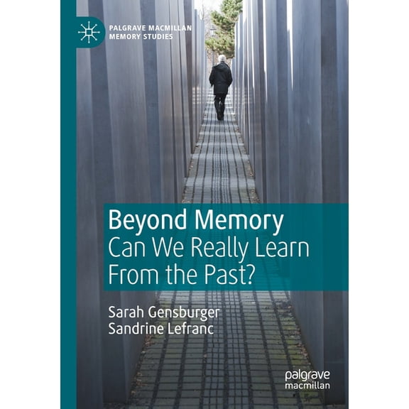 Palgrave MacMillan Memory Studies Beyond Memory: Can We Really Learn from the Past?, (Paperback)