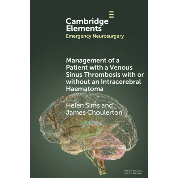 Elements in Emergency Neurosurgery Management of a Patient with a Venous Sinus Thrombosis with or without an Intracerebral Haematoma, (Paperback)