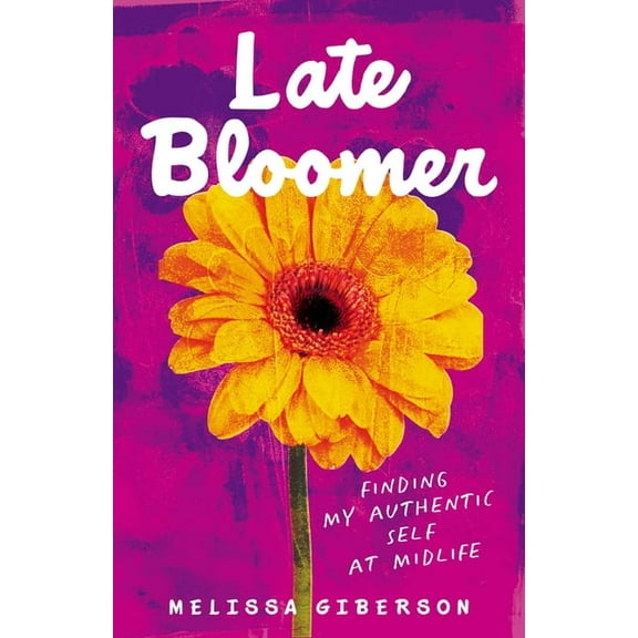 Late Bloomer: Finding My Authentic Self at Midlife, (Paperback)