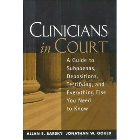 Pre-Owned Clinicians in Court: A Guide to Subpoenas, Depositions, Testifying, and Everything Else You Need to Know (Hardcover) 1572307889 9781572307889