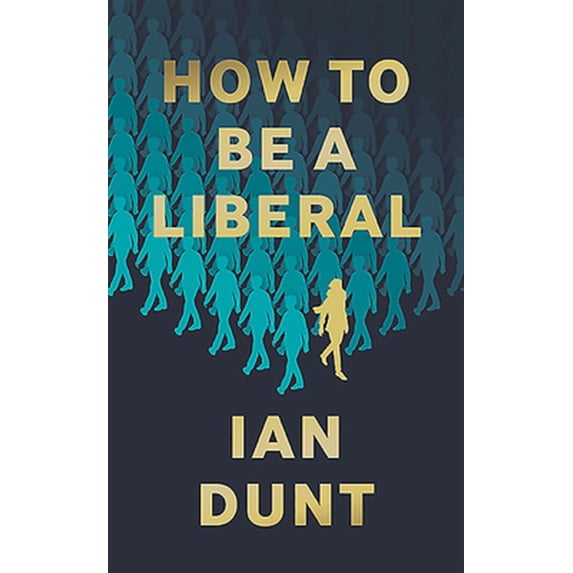 Pre-Owned How To Be A Liberal: The Story of Liberalism and the Fight for its Life (Hardcover) 1912454416 9781912454419
