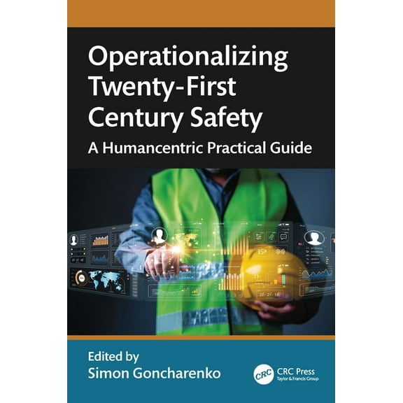Operationalizing Twenty-First Century Safety: A Humancentric Practical Guide, (Paperback)
