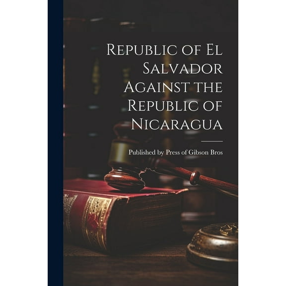 Republic of el Salvador Against the Republic of Nicaragua (Paperback)