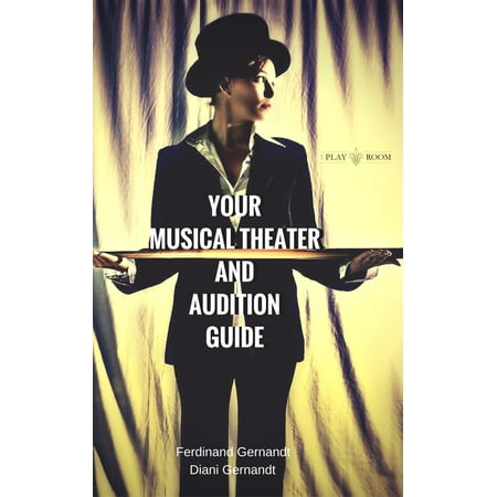 Your Musical Theater and Audition Guide - eBook (Best Musical Theater Schools)