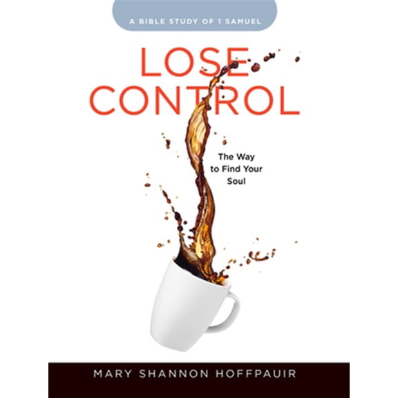 Pre-Owned Lose Control - Women's Bible Study Participant Workbook: The Way to Find Your Soul (Paperback) 1791004350 9781791004354