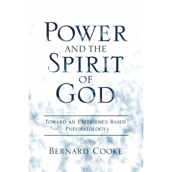 Power and the Spirit of God Toward an Experience-Based Pneumatology, (Paperback)