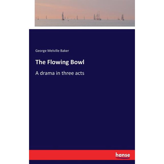 The Flowing Bowl: A drama in three acts, (Paperback)