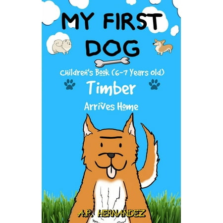 My First Dog: Children's Book (6-7 Years Old). Timber Arrives Home -