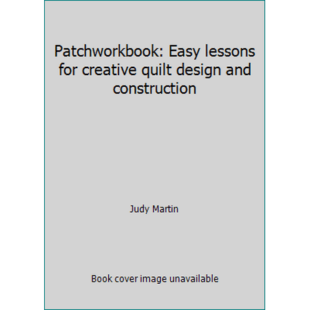 Patchworkbook: Easy lessons for creative quilt design and construction [Paperback - Used]
