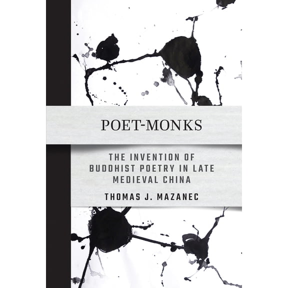 Poet-Monks: The Invention of Buddhist Poetry in Late Medieval China, (Paperback)