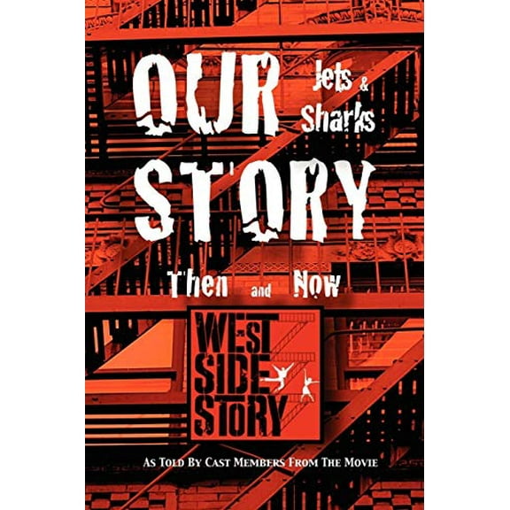 Pre-Owned Our Story Jets and Sharks Then and Now: As Told by Cast Members from the Movie West Side Story (Paperback) 1432779451 9781432779450