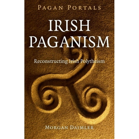 Pagan Portals - Irish Paganism: Reconstructing Irish Polytheism, (Paperback)