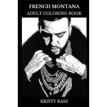 French Montana Adult Coloring Book: Multiple Grammy Awards and Billboard Music Awards Nominee, Legendary Rapper and Hip Hop Icon Inspired Adult Colori