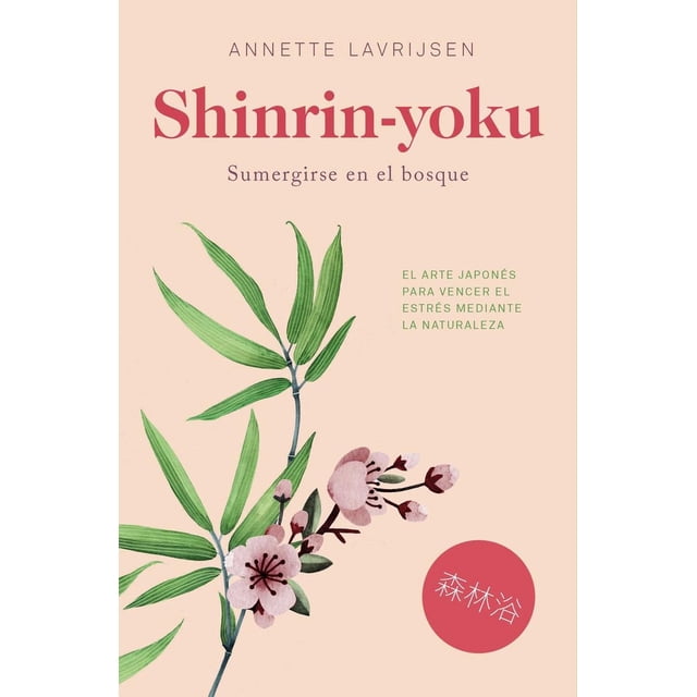 SHINRIN-YOKU: SUMERGIRSE EN EL BOSQUE LOS LIBROS DEL LINCE ANNETTE LAVRIJSEN